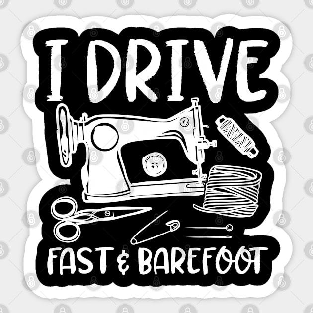 I Drive Fast and Barefoot - Sewing Sticker by AngelBeez29